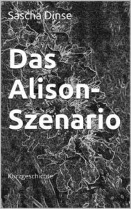 Covermotiv "Das Alison-Szenario", Science-fiction Kurzgeschichte von Sascha Dinse