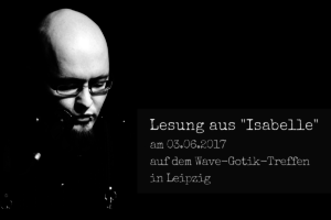 Sascha Dinse liest aus "Isabelle", Horrorgeschichte, auf dem WGT2017 in Leipzig